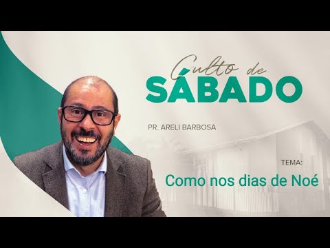 25/02/2023  - Como nos dias de Noé  - Pr. Areli Barbosa - IASD Central de Artur Nogueira