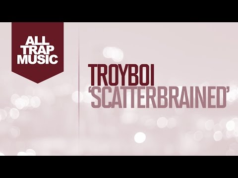Troyboi - Scatterbrained
