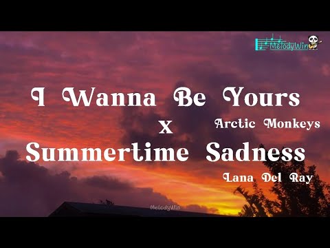 Arctic Monkeys, Lana Del Rey - I Wanna Be Yours X Summertime Sadness (Lyrics)