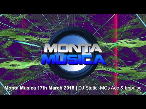 Monta Musica 17th March 2018 | DJ Static MC Impulse MC Ace