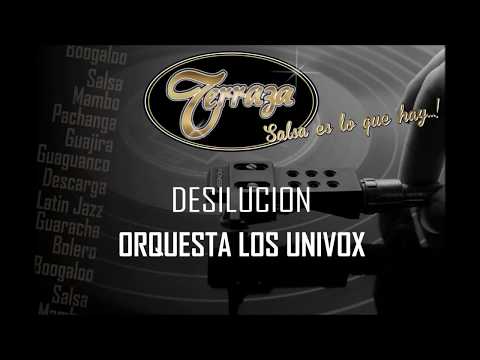 DESILUCION -  ORQUESTA LOS UNIVOX