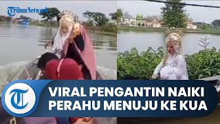 Viral Video Pengantin Wanita Naik Perahu ke KUA, Terjang Sungai demi Menikah, Ini Kisahnya