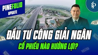 Giải ngân Đầu tư công cuối 2023: Cổ phiếu nào hưởng lợi? | PineFolio