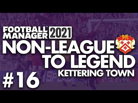 GOING TO WEMBLEY? | Part 16 | KETTERING | Non-League to Legend FM21 | Football Manager 2021