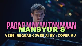 Download lagu Pagar Makan Tanaman –    Mansyur S,  Reggae Version  Cover AI by :  Cover Ku mp3