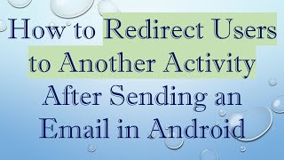 Download the video "How to Redirect Users to Another Activity After Sending an Email in Android"