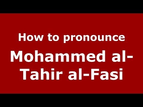 How to pronounce Mohammed al-Tahir al-Fasi (Arabic/Morocco) - PronounceNames.com
