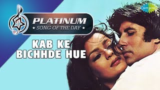 Platinum song of the day | Kab Ke Bichhde Hue | कब के