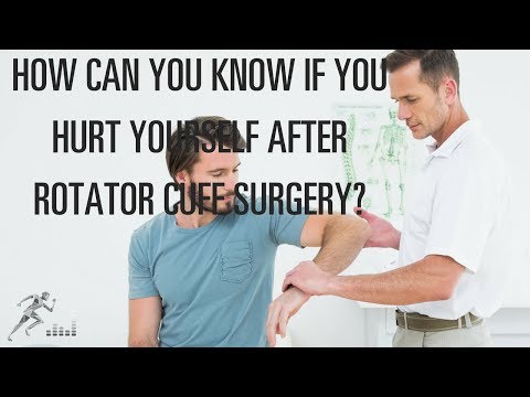 How can you know if you hurt yourself after rotator cuff surgery?