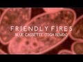 Friendly Fires - Blue Cassette (Tiga Remix)