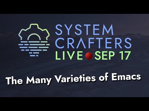System Crafters Live! - The Many Varieties of Emacs