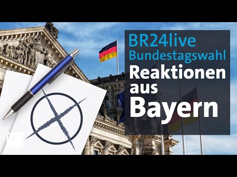 BR24live: Bundestagswahl - Das sagt die bayerische Politik | BR24