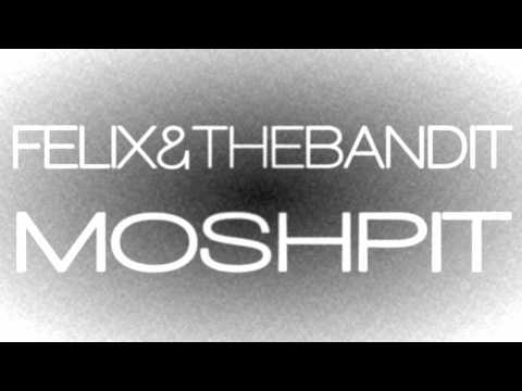 Felix & The Bandit - Moshpit