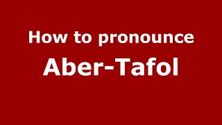 How to pronounce Aber-Tafol