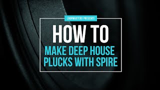Video thumbnail for How to Make Deep House Plucks with Spire VST | Ableton Tutorial by Loopcloud