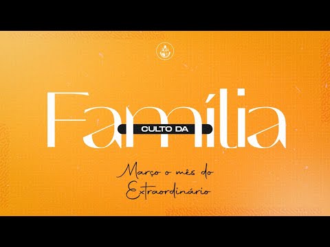 CULTO DA FAMÍLIA - ADB47 - 06/03/2022