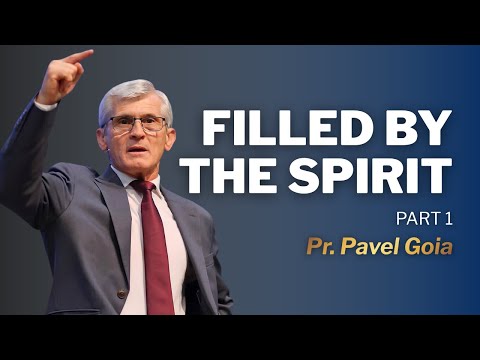 Filled by the Spirit | Part 1 | Pr. Pavel Goia