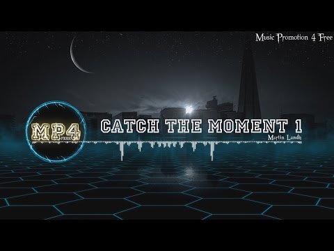 Catch The Moment 1 by Martin Landh - [Electro Music]