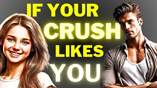 If Your CRUSH REALLY LIKES YOU Then...