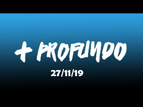 Mais Profundo | 27/11/19