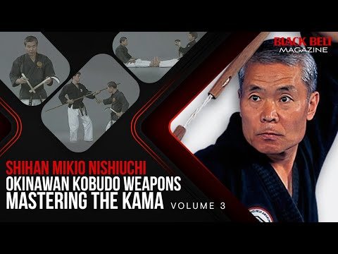 Okinawan Kobudo Weapons (Vol 3): Mastering the Kama w/ Shihan Mikio Nishiuchi | Black Belt Magazine