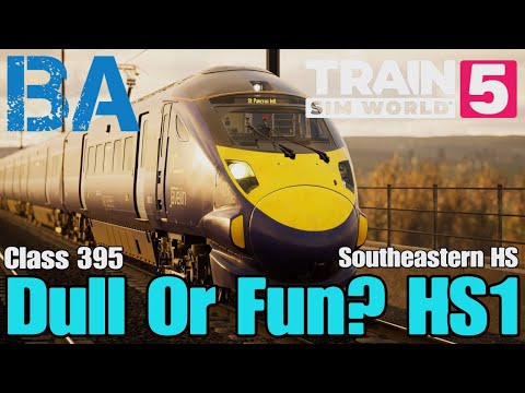 Dull Or Fun? HS1 - Class 395 - Southeastern High Speed - Train Sim World 5