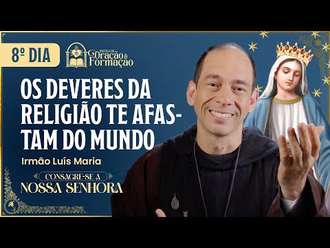 Consecration to Our Lady 2025 - 8th day - The duties of religion separate you from the world - 10/28