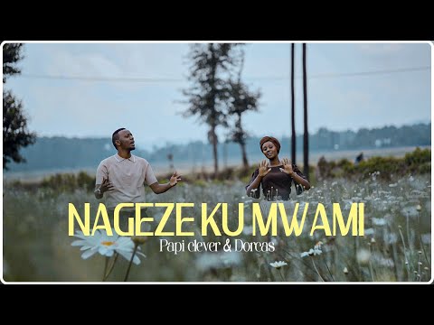 NAGEZE KU MWAMI (ROHO YANGU INAIMBA) - PAPI CLEVER & DORCAS