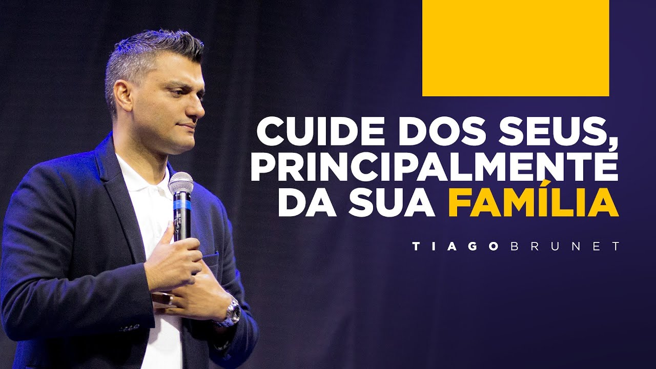 Tiago Brunet - Cuide dos seus, principalmente da sua família