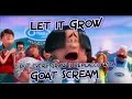 Let It Grow But Every Grow Is Replaced With Goat Scream Meme Vally Original