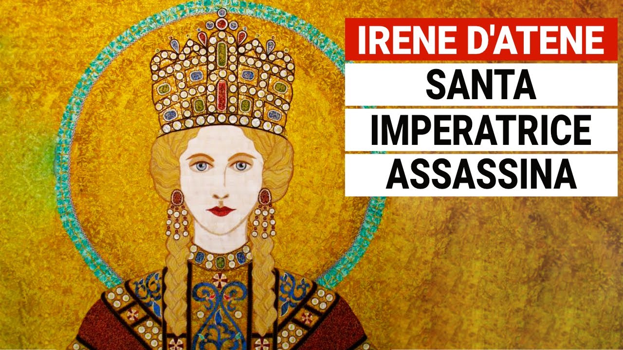 Irene d’Atene: Imperatrice Assassina venerata come Santa