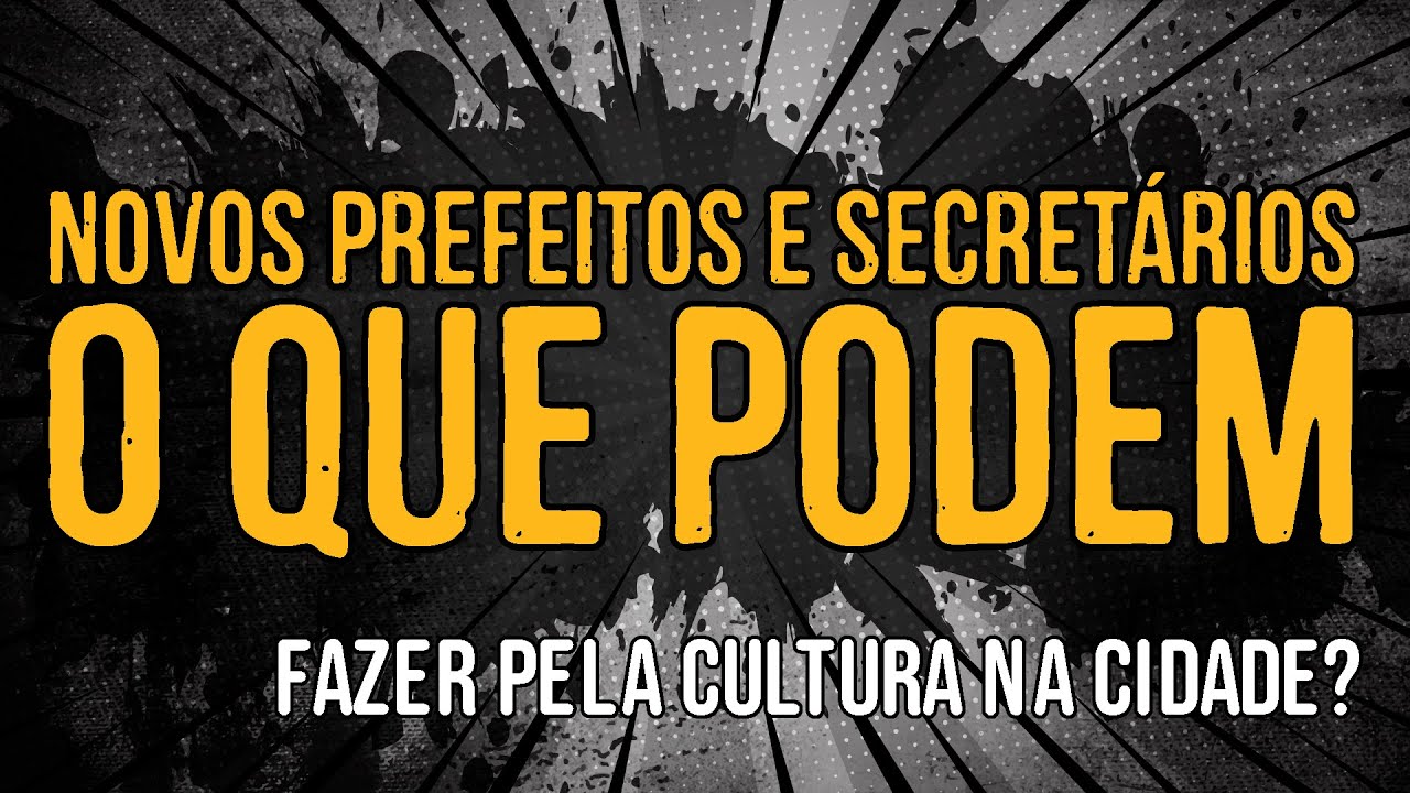 Novos Prefeitos e Secretários - O Que Podem Fazer Pela Cultura na Cidade?