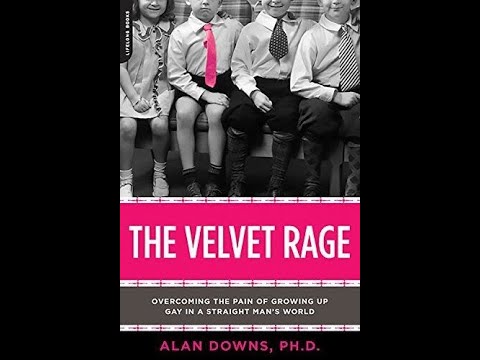 "The Velvet Rage: Overcoming the Pain of Growing Up Gay " By Alan Downs