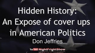 Hidden History An Expose of cover ups in American Politics Don Jeffries Night Fright Show