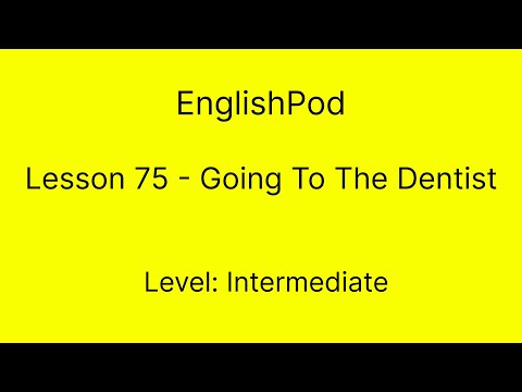 EnglishPod 75 - Intermediate - Going To The Dentist