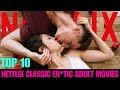 Top 10 Netflix Classic Er Tic ADULT Movies Best Old Steamy Movies On Netflix