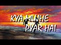 Kya Mujhe Pyar Hai Lyrics K K