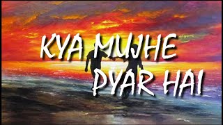 Kya Mujhe Pyar Hai - Lyrics | K.K