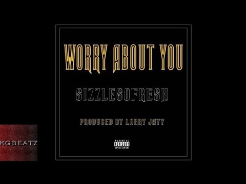SizzleSoFresh - Worry About You [Prod. By Larry Jayy] [New 2014]