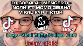 Download lagu DJ COBALAH MENGERTI - NOAH FT. MOMO GEISHA VIRAL FYP TIKTOK mp3
