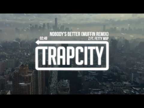 Z ft. Fetty Wap - Nobody's Better (Muffin Remix)