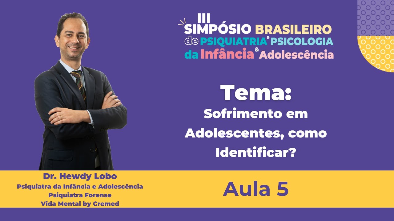 Simpósio Brasileiro de Psiquiatria - Dr. Hewdy Lobo  - Sofrimento em Adolescentes como indentificar?