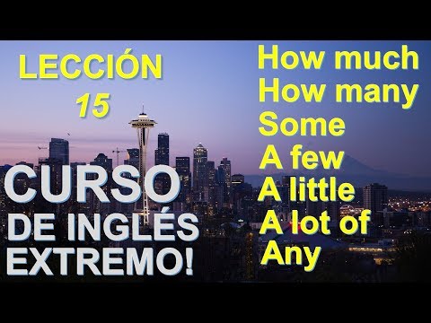 Cómo usar: How Much, How Many, A few, Some, Any, A little, A lot of, Any  Lección 15