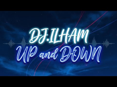 DJ.ILHAM - UP and DOWN