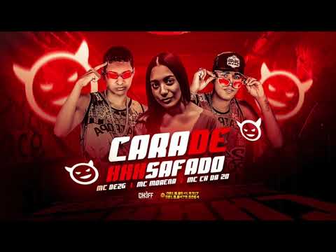 MC CH DA ZO, MC DEZ G E MC MORENA - CARA DE SAFADO - MÚSICA NOVA