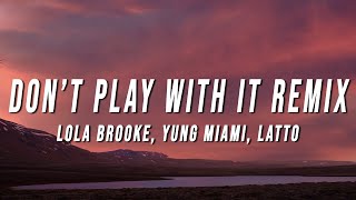 Lola Brooke - Don’t Play With It Remix (Lyrics) ft. Yung Miami &amp; Latto