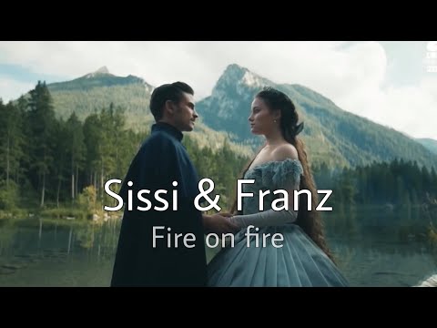 Sissi and Franz || Fire on fire