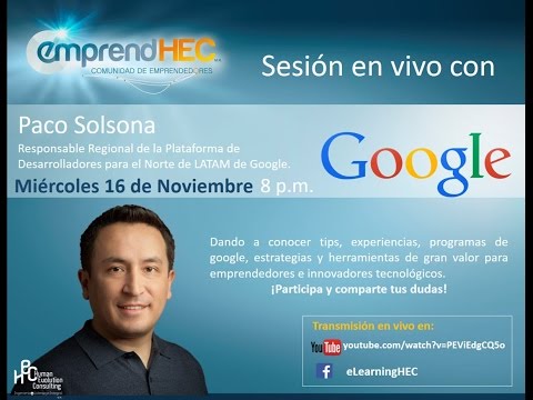 EmprendHEC Live con: Paco Solsona, Google Latinoamérica.16 de noviembre 2016.
