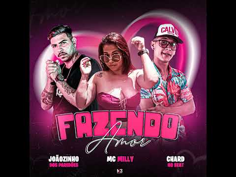 FAZENDO AMOR - CHARD NO BEAT, JOÃOZINHO DOS PAREDÕES, MC MILLY