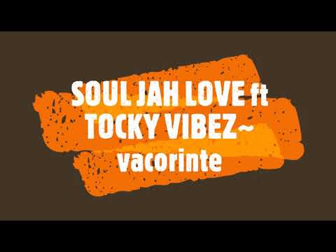 SOUL JAH LOVE ft TOCK VIBEZ ~vacorinte